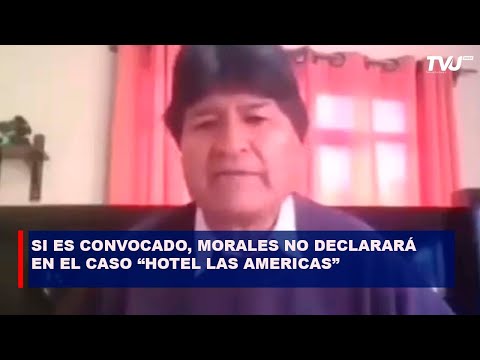 SI ES CONVOCADO, EL EX PRESIDENTE MORALES NO DECLARARÁ EN EL CASO “HOTEL LAS AMERICAS”