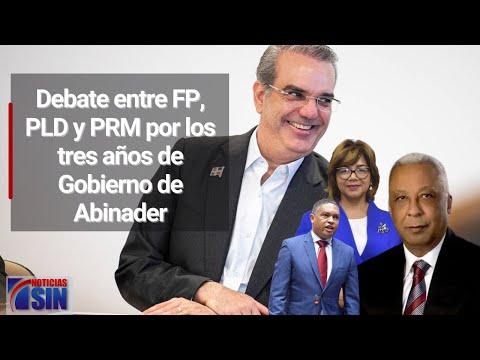 Debate entre FP, PLD y PRM por los tres años de Gobierno de Abinader