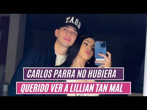 Carlos Parra no hubiera querido ver a Lillian tan mal