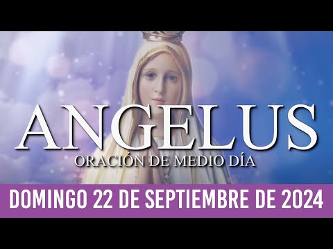 Ángelus de Hoy DOMINGO 22 DE SEPTIEMBRE DE 2024 ORACIÓN DE MEDIODÍA