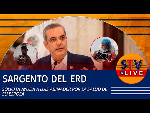 SARGENTO DE ERD SOLICITA AYUDA A LUIS ABINADER POR LA SALUD DE SU ESPOSA