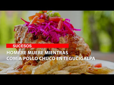 Hombre muere mientras comía pollo chuco en Tegucigalpa
