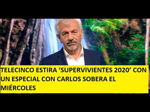 TELECINCO ESTIRA ‘SUPERVIVIENTES 2020’ CON UN ESPECIAL CON CARLOS SOBERA EL MIÉRCOLES