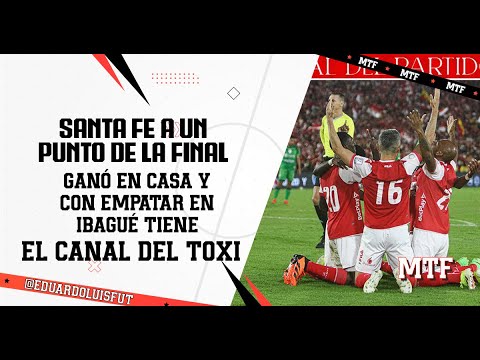 SANTA FE A UN PUNTO DE LA FINAL. GANÓ EN CASA Y CON EMPATAR EN IBAGUÉ TIENE. EL CANAL DEL TOXI.