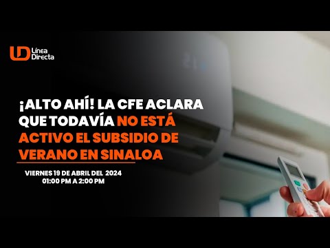 ¡Alto ahí! La CFE aclara que todavía NO está activo el subsidio de verano en Sinaloa