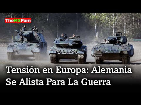 Alerta en Europa: Alemania se Prepara para Guerra | TheMXFam