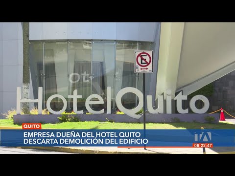 Empresa dueña del Hotel Quito descarta demolición del edificio