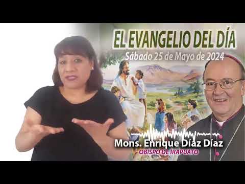 El Evangelio de Día | Monseñor Enrique Díaz |  25 Mayo 2024