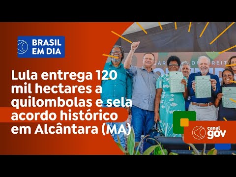 Lula entrega 120 mil hectares a quilombolas e sela acordo histórico em Alcântara (MA)