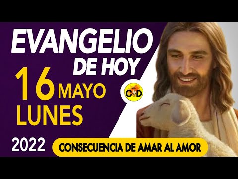 LECTURA del DÍA de HOY Lunes 16 de Mayo de 2022  EVANGELIO de HOY | Católico al Día
