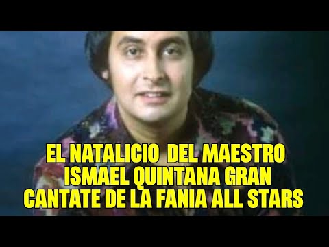 EL NATALICIO  DEL MAESTRO ISMAEL QUINTANA Gran Cantate De la Fania All Stars