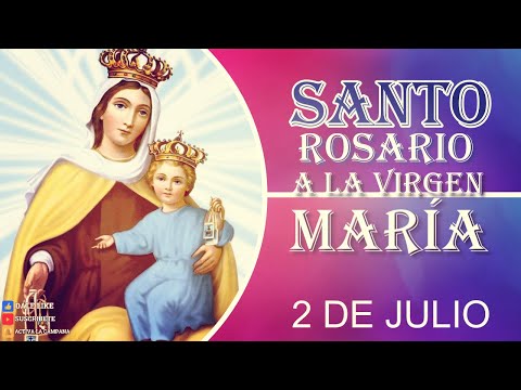 SANTO ROSARIO A LA VIRGEN MARÍA 2 de julio