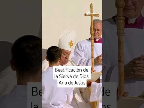 El Papa Francisco beatificó a la carmelita Sierva de Dios, Ana de Jesús