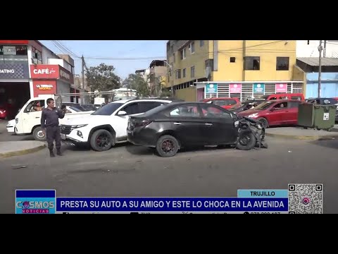 Trujillo: presta su auto a un amigo y este lo choca en avenida