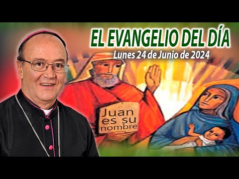 El Evangelio de Día | Monseñor Enrique Díaz | 24 de Junio 2024