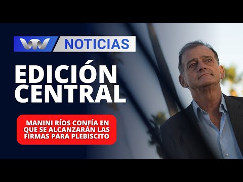 Edición Central 28/03 | Manini Ríos confía en que se alcanzarán las firmas para plebiscito