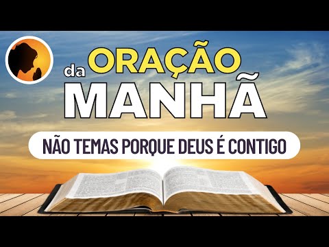 Não TEMAS porque DEUS é CONTIGO - Oração da Manhã