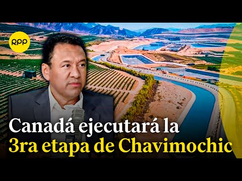 Hoy se firmará contrato con el Gobierno de Canadá la 3ra etapa del proyecto especial Chavimochic