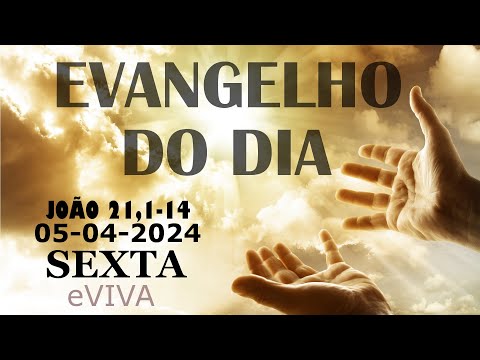 EVANGELHO DO DIA 05/04/2024 Jo 21,1-14 - LITURGIA DIÁRIA - HOMILIA DIÁRIA DE HOJE E ORAÇÃO eVIVA