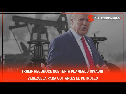 #Trump RECONOCE que tenía planeado INVADIR #Venezuela para quitarles el petróleo