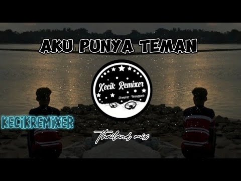 ᴋᴇᴄɪᴋ ʀᴇᴍɪxᴇʀ - ᴀᴋᴜ ᴘᴜɴʏᴀ ᴛᴇᴍᴀɴ (ᴛʜᴀɪʟᴀɴᴅᴍɪx)