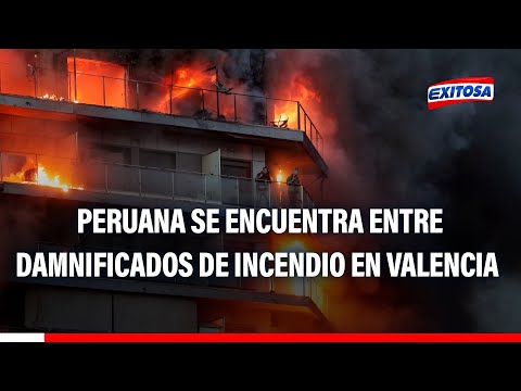 Incendio en Valencia: Cancillería informa que una peruana se encuentra entre los damnificados