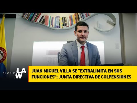 Juan Miguel Villa se “extralimita en sus funciones”: junta directiva de Colpensiones