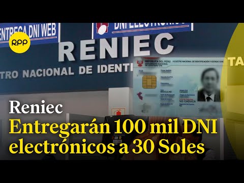 Reniec anuncia que entregarán 100 mil DNI electrónicos a 30 Soles