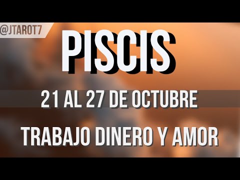 PISCIS HORÓSCOPO SEMANAL 21 AL 27 DE OCTUBRE 2024