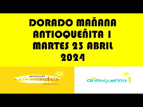 RESULTADOS DEL DORADO MAÑANA Y ANTIOQUEÑITA 1 DE MARTES 23 ABRIL 2024