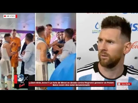 ¿Qué mirás bobo? Andá pa’ allá! La furia de Messi se desata contra Weghorst goleador de Países Bajos