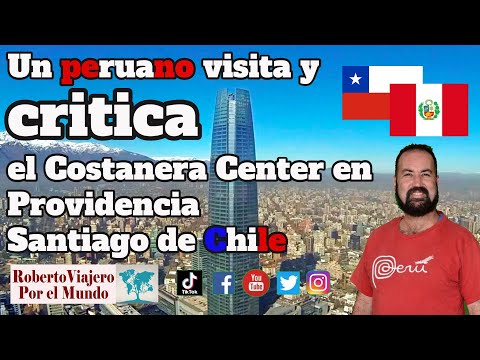 Un peruano visita y critica el Costanera Center en Providencia, Santiago de Chile.