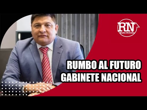 Rumbo al futuro gabinete nacional