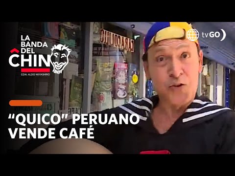 La Banda del Chino: Imitador peruano de Quico se recursea vendiendo café (HOY)