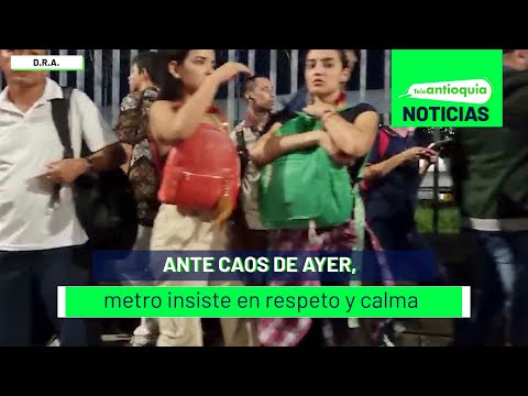 Ante caos de ayer, metro insiste en respeto y calma - Teleantioquia Noticias