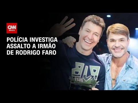 Polícia investiga assalto a irmão de Rodrigo Faro | AGORA CNN