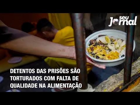 Detentos das prisões são torturados com falta de qualidade na alimentação