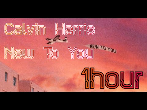 Calvin Harris   New To You   [1hour]