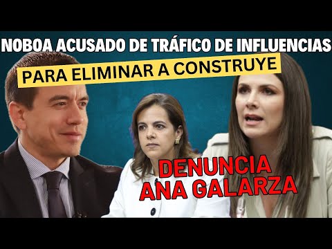 Ana Galarza Denuncia Tráfico de Influencias del Presidente Noboa para Eliminar Construye