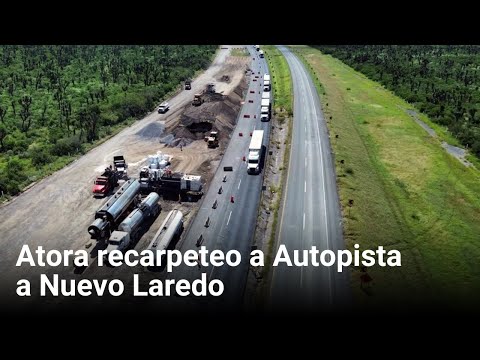 Atora recarpeteo a Autopista a Nuevo Laredo | Monterrey