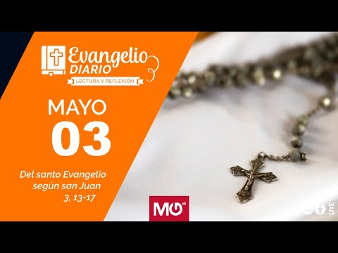 Lectura y reflexión | 3 de mayo 2024 | Del santo Evangelio según san Juan: 3, 13-17.