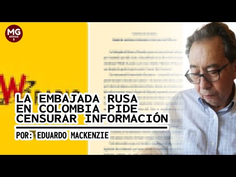 LA EMBAJADA RUSA  EN COLOMBIA PIDE CENSURAR LA INFORMACIÓN  Por Eduardo Mackenzie