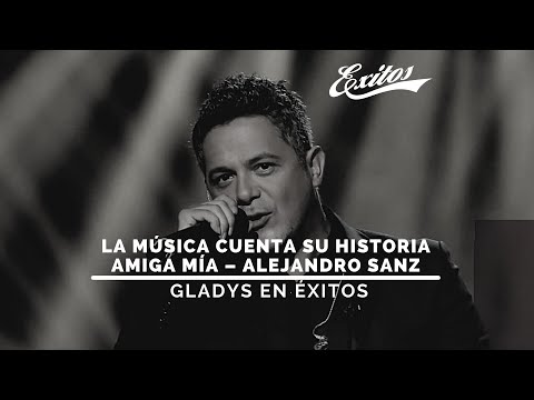 #GladysEnÉxitos 20.04.2021 La música cuenta su historia “Amiga mía – Alejandro Sanz”