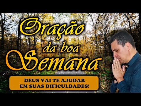 (()) ORAÇÃO DA BOA SEMANA: DEUS VAI TE AJUDAR EM SUAS DIFICULDADES!