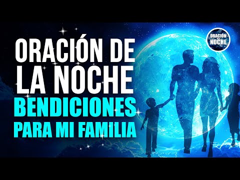 ORACIÓN DE LA NOCHE - ORACIÓN DE LA NOCHE POR LA FAMILIA