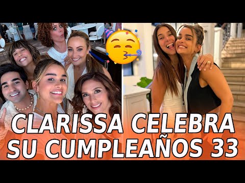 Clarissa Molina CELEBRA su CUMPLEAÑOS muy bien ACOMPAÑADA