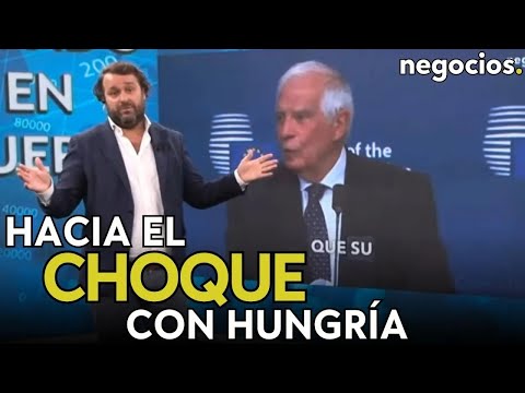 Europa, hacia el choque con Hungría: Borrell le acusa de deslealtad y pide consecuencias