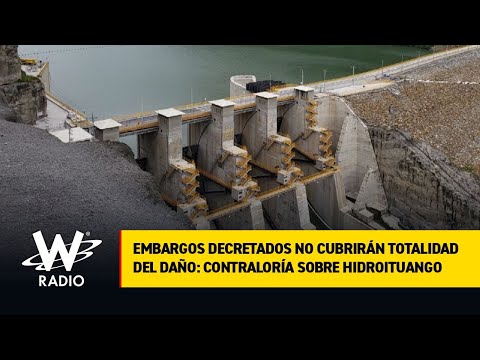 Embargos decretados no cubrirán totalidad del daño: Contraloría sobre Hidroituango