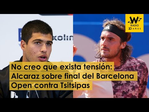 No creo que exista tensión: Alcaraz sobre final del Barcelona Open contra Tsitsipas