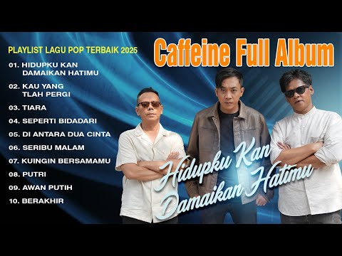 Hidupku Kan Damaikan Hatimu - Caffeine Full Album - Playlist Lagu Pop Terbaik 2025